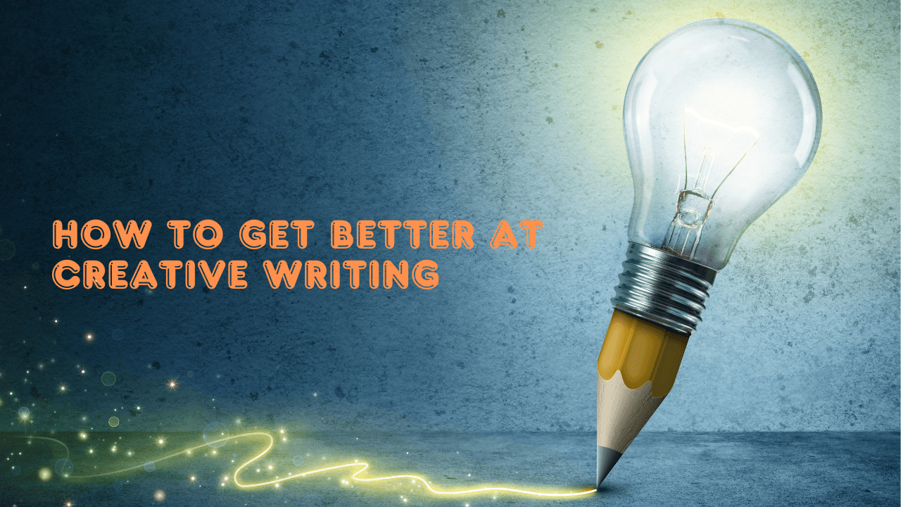 How To Get 2x Better At Creative Writing (Tips & Exercises)